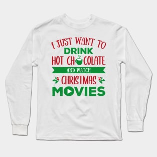 I just want to drink hot chocolate and watch christmas movies Long Sleeve T-Shirt